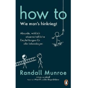 HOW TO - Wie man's hinkriegt, brossura, tedesco, 2019, Randall Munroe